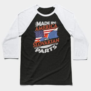 Made In America With Slovakian Parts - Gift for Slovakian From Slovakia Baseball T-Shirt